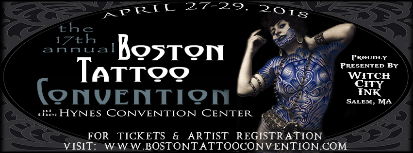The Boston Tattoo Convention at Hynes Convention Center runs April 27 through 29 2018 and is proudly presented by Witch City Ink of Salem, MA.